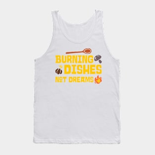 BURNING DISHES NOT DREAMS CHEF'S LIFE Tank Top